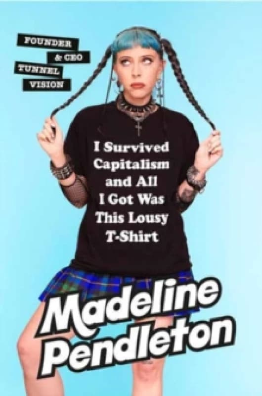 i survived capitalism and all i got was this lousy t shirt everything i wis 9780385549783