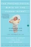 psychological birth of the human infant symbiosis and individuation