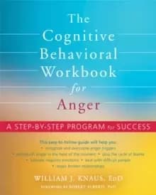 The Cognitive Behavioral Workbook for Anger : A Step-by-Step Program for Success
