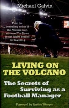 Living on the Volcano by Michael Calvin Hardback