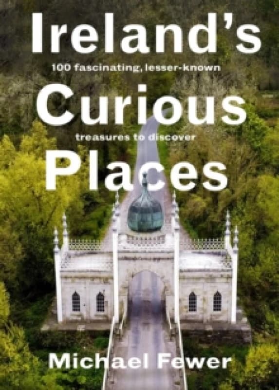 Irelands Curious Places Hardback