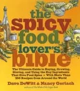 spicy food lovers bible the ultimate guide to buying growing storing and us