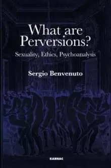 What are Perversions? Sexuality, Ethics, Psychoanalysis