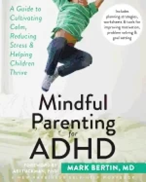 mindful parenting for adhd a guide to cultivating calm reducing stress and