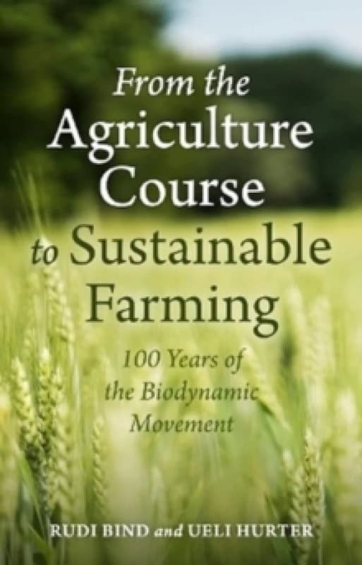 From the Agriculture Course to Sustainable Farming : 100 Years of the Biodynamic Movement Paperback / softback