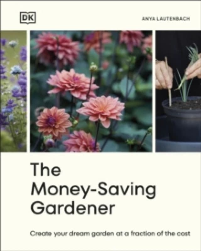 The Money-Saving Gardener. Hardback. By Anya Lautenbach Books