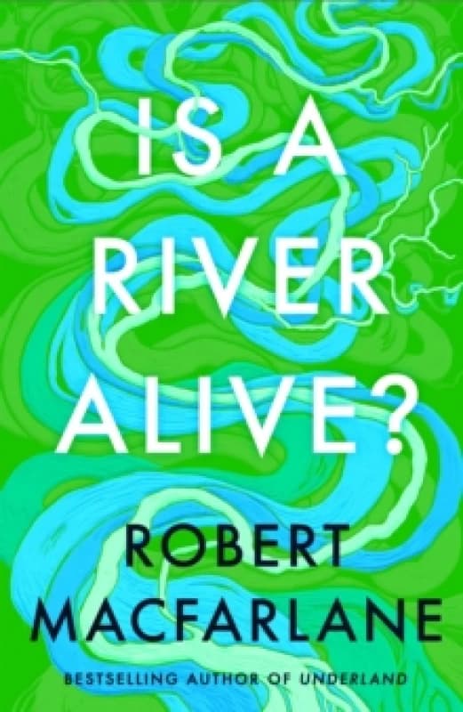 Is A River Alive?. Hardback. By Robert Macfarlane Books