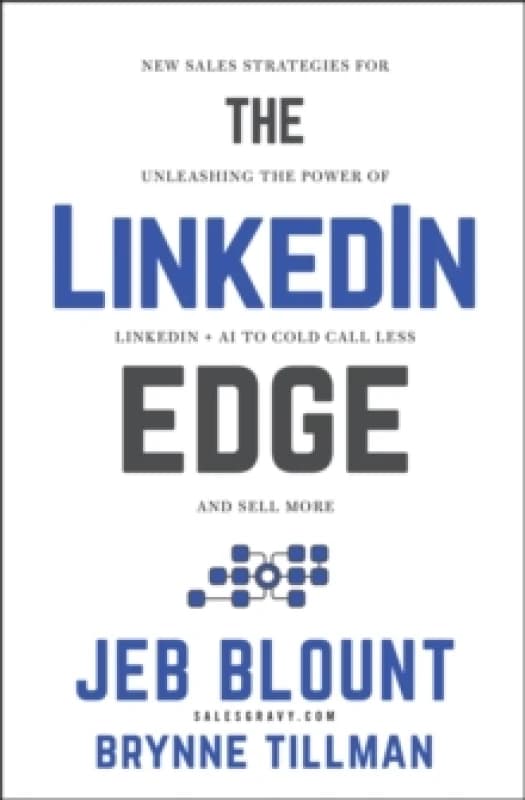 The LinkedIn Edge : New Sales Strategies for Unleashing the Power of LinkedIn + AI to Cold Call Less and Sell More Hardback