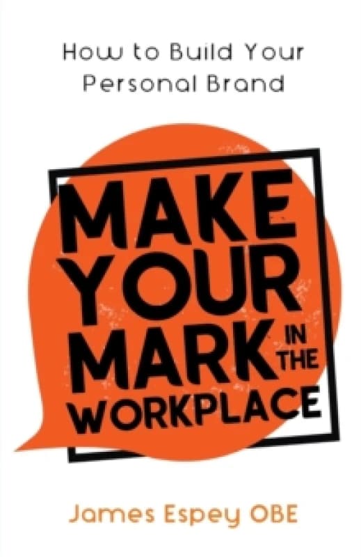 Make Your Mark in the Workplace : How to Build your Personal Brand Paperback / softback