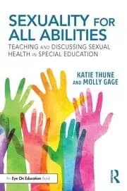 Sexuality for All Abilities Teaching and Discussing Sexual Health in Special Education