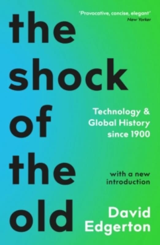 The Shock Of The Old : Technology and Global History since 1900 Paperback / softback