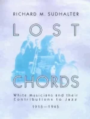 lost chords white musicians and their contribution to jazz 1915 1945