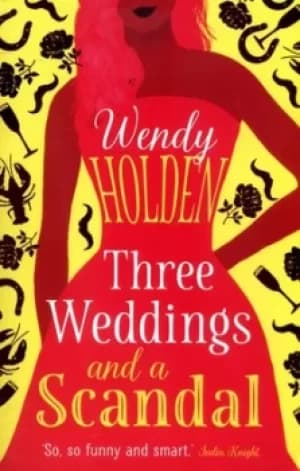 Three weddings and a scandal by Wendy Holden