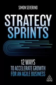 Strategy Sprints : 12 Ways to Accelerate Growth for an Agile Business