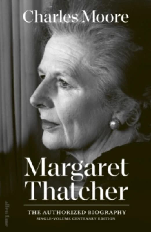 The Authorized Biography of Margaret Thatcher. Hardback. By Charles Moore Books