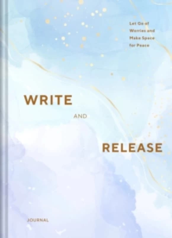 Write and Release Journal : Let Go of Worries and Make Space for Peace Diary or journal