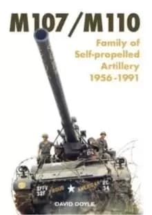 M107/M110 : Family of Self-Propelled Artillery 1956 -1991