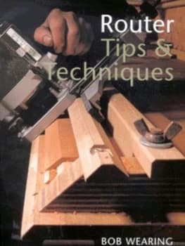 Router Tips and Techniques by Robert Wearing Paperback