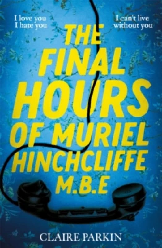 The Final Hours of Muriel Hinchcliffe M.B.E. Hardback. By Claire Parkin Books