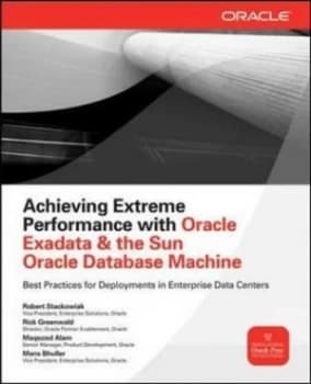 Achieving extreme performance with Oracle Exadata by Rick Greenwald