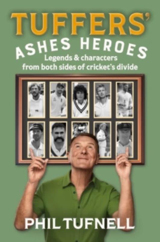 Tuffers' Ashes Heroes. Hardback. By Phil Tufnell, John Woodhouse Books
