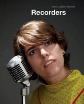Recorders by Rafael Lozano-Hemmer Paperback