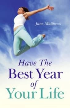 Have the best year of your life by Jane Matthews