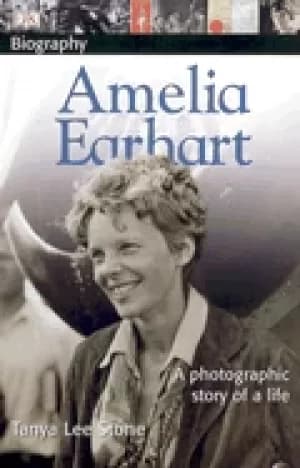 dk biography amelia earhart a photographic story of a life stone tanya lee
