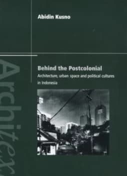 Behind the Postcolonial by Abidin Kusno Book