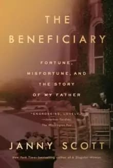 The Beneficiary : Fortune, Misfortune, and the Story of My Father
