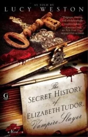 The secret history of Elizabeth Tudor vampire slayer by Lucy Weston
