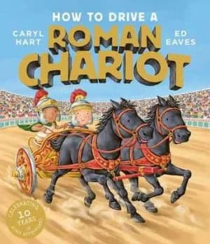 How to drive a Roman chariot by Caryl Hart