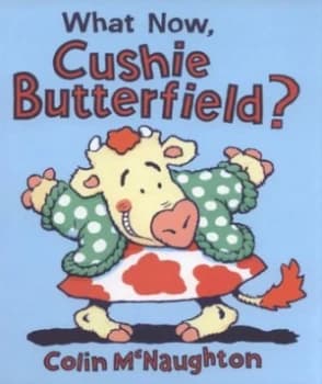 What Now Cushie Butterfield by Colin Mcnaughton Hardback
