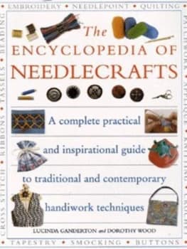 The Encyclopedia of Needlecrafts by Lucinda Ganderton and Dorothy Wood Paperback