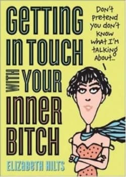 Getting in Touch with Your Inner Bitch by Elizabeth Hilts Paperback