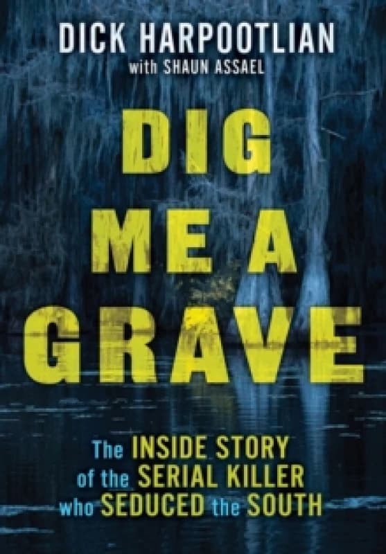 Dig Me a Grave. Hardback. By Richard A Harpootlian, Shaun Assael Books