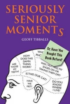 Seriously Senior Moments by Geoff Tibballs Hardback