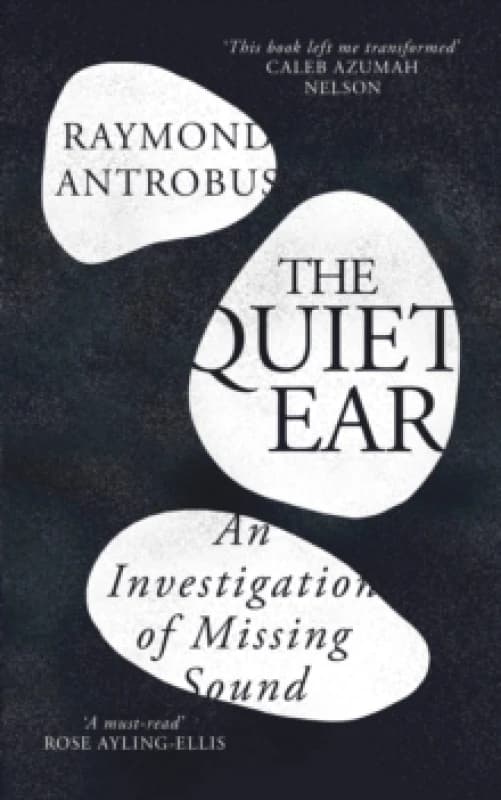 The Quiet Ear : An Investigation of Missing Sound: The bighearted, transformative memoir about deafness and identity Hardback