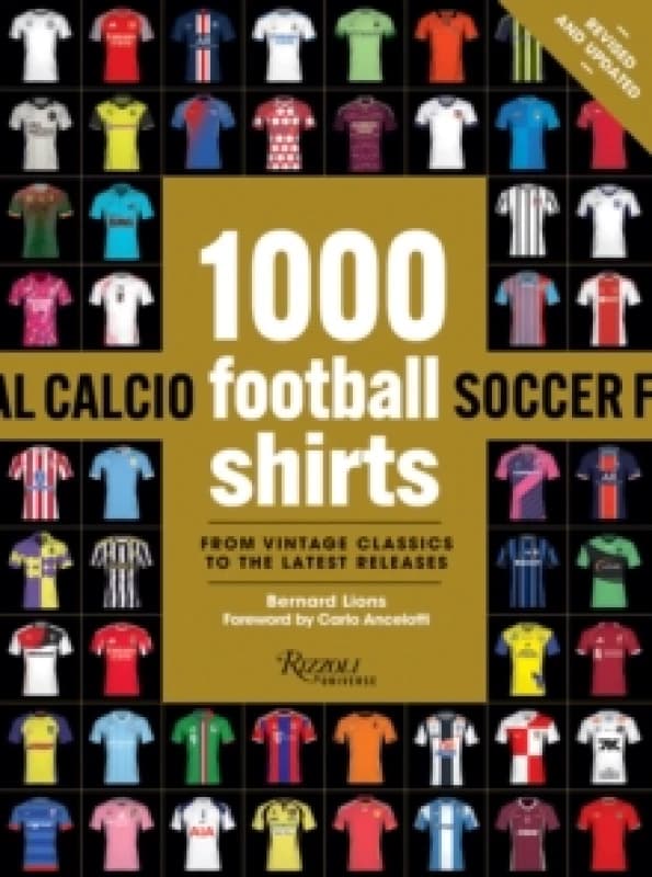 1000 Football Shirts Revised and Updated. Paperback. By Bernard Lions, Carlo Ancelotti Books