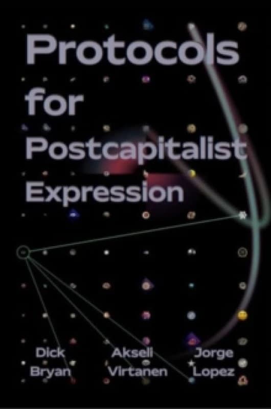Protocols For Postcapitalist Economic Expression : Agency, Finance and Sociality in the New Economic Space Paperback / softback