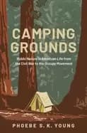 camping grounds public nature in american life from the civil war to the oc