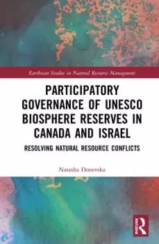 Participatory Governance of UNESCO Biosphere Reserves in Canada and IsraelResolving Natural Resource Conflicts