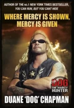 Where Mercy Is Shown Mercy Is Given by Duane Chapman Paperback