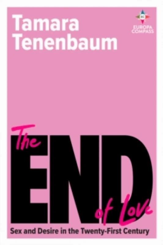 The End of Love : Sex and Desire in the Twenty-First Century Paperback / softback