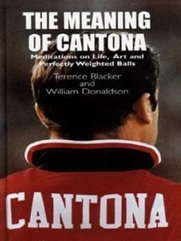 The Meaning of Cantona by Terence Blacker and William Donaldson Hardback