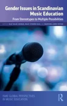Gender Issues in Scandinavian Music Education : From Stereotypes to Multiple Possibilities