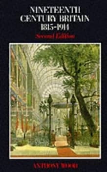 Nineteenth Century Britain 1815-1914 by Anthony Wood Paperback