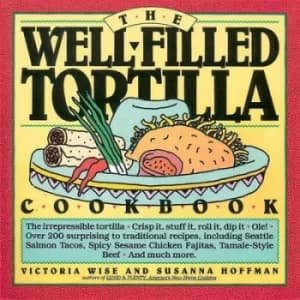The well-filled tortilla cookbook by Victoria Wise