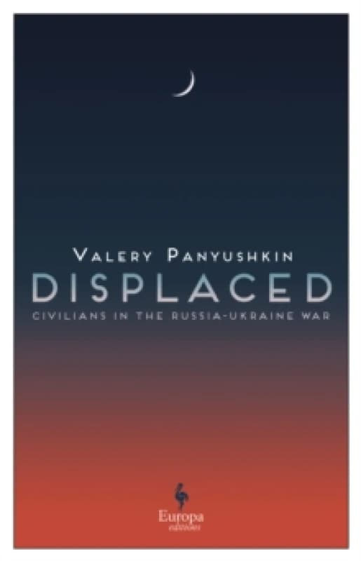 Displaced : Civilians in the Russia-Ukraine War Paperback / softback