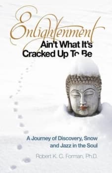Enlightenment Aint What Its Cracked up to Be by Robert K. C Forman Paperback